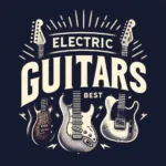 Best Electric Guitars of All Time