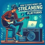 How To Make Money on Streaming Platforms