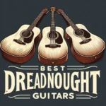 Best Dreadnought Guitars